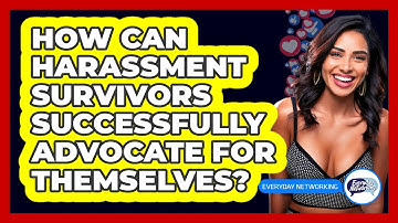How Can Harassment Survivors Successfully Advocate For Themselves? - Everyday-Networking