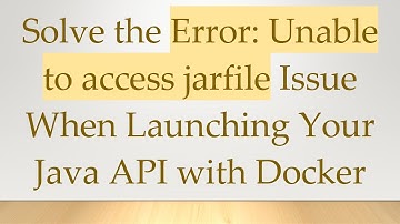 Solve the Error: Unable to access jarfile Issue When Launching Your Java API with Docker