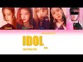 HOW WOULD BLACKPINK You 5members Sing IDOL By BTS Color Coded Lyrics Han Rom Eng HOW WOULD BLACKPINK You 5members Sing IDOL By BTS Color Coded Lyrics Han Rom Eng