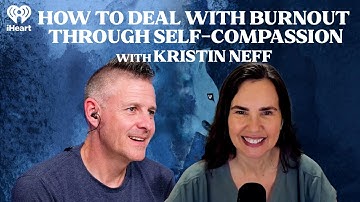 How to Deal with Burnout Through Self-Compassion with Kristin Neff | The One You Feed