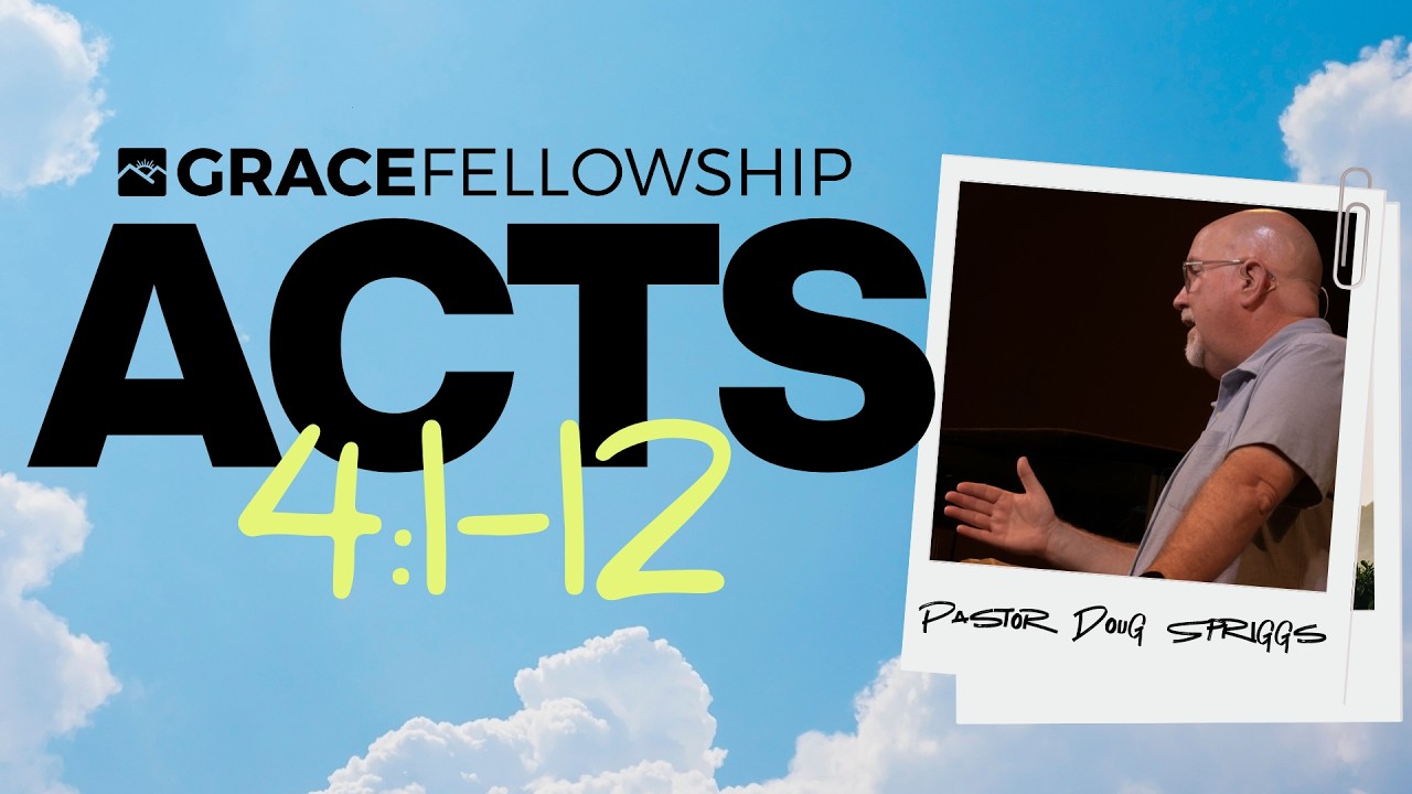 Acts 4:1-12 | Pastor Doug Spriggs | Grace Fellowship