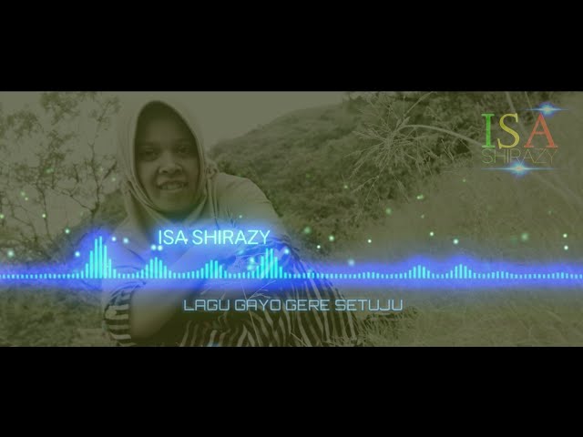 Lagu Gayo GERE SETUJU Versi Isa Shirazy class=