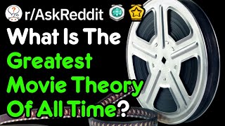 Famous What's The Greatest Movie Theory Ever? (r/AskReddit) Wealth