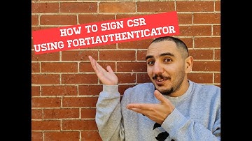 How to sign CSR using FortiAuthenticator