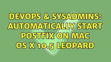 DevOps & SysAdmins: Automatically start postfix on Mac OS X 10.5 Leopard (3 Solutions!!)