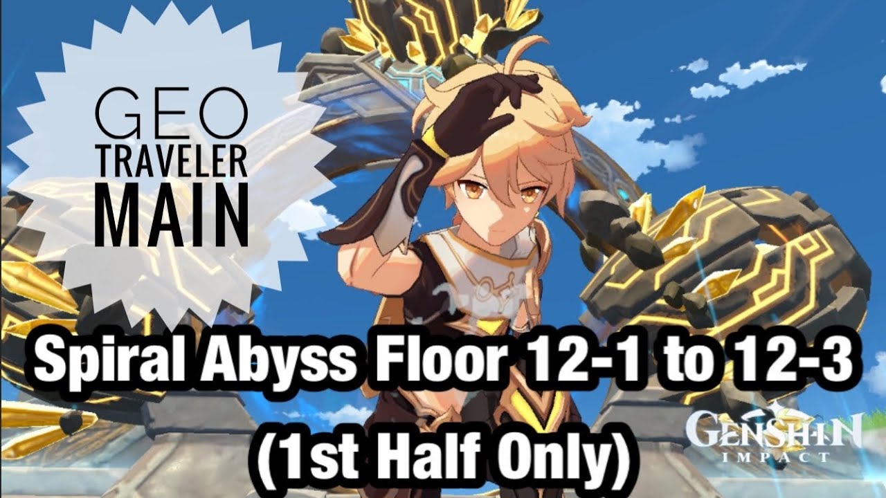 Spiral Abyss Floor 12 (Geo Traveler as Main DPS) First Half Showcase | Genshin Impact