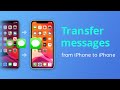 [4 Ways] How To Transfer Messages from iPhone to iPhone Tutorial 2023