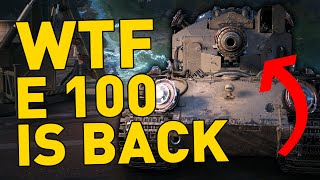 : WTF E 100 IS BACK in World of Tanks!