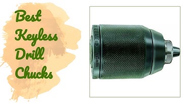 🌵6 Best Keyless Drill Chucks 2020