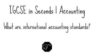 IGCSE in Seconds | What are international accounting standards? | Shermann Foo