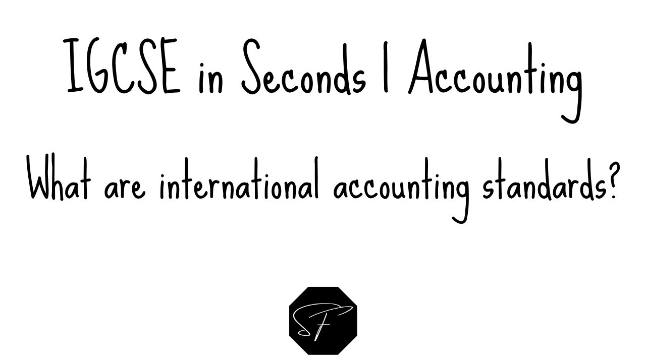 IGCSE in Seconds | What are international accounting standards? | Shermann Foo