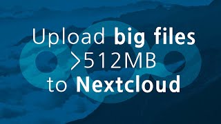 How to upload big files to Nextcloud