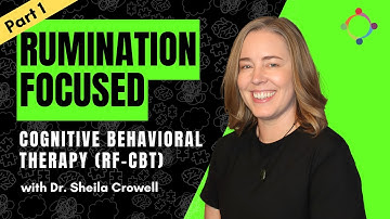 (Part 1) Overview of Rumination-Focused Cognitive Behavioral Therapy (RF-CBT)