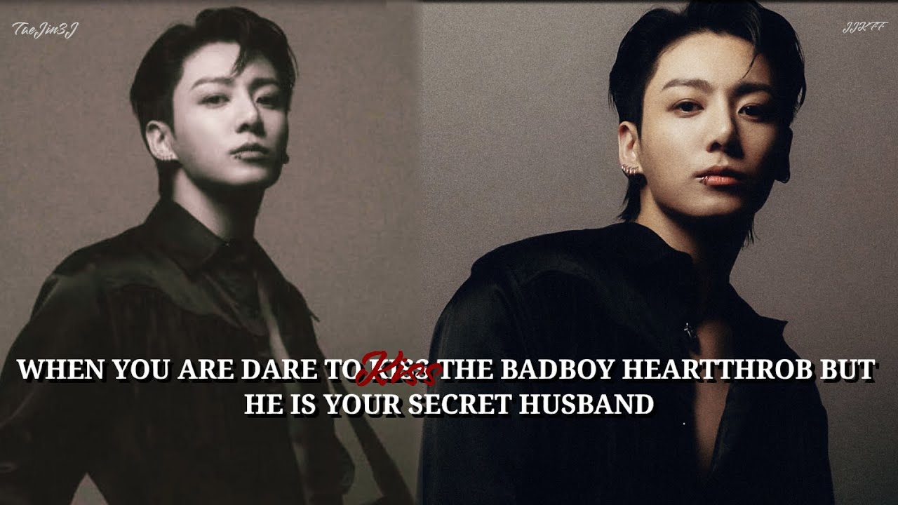Jungkook ff | When you're dare to kiss the bad boy heartthrob.But he is your secret husband |OneShot