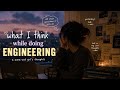 What I Think While Doing Engineering 🎧📚