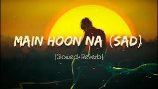 Main Hoon Na (Sad Version) | Lofi Song | Slowed Reverb | Sad song for Sad soul 💔🍂