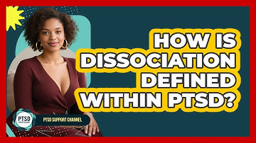 How Is Dissociation Defined Within PTSD? - PTSD Support Channel