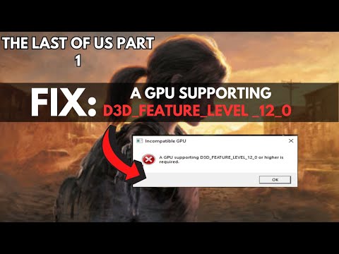 How To FIX A GPU supporting d3d_feature_level _12_0 or higher is required The last of Us Part 1