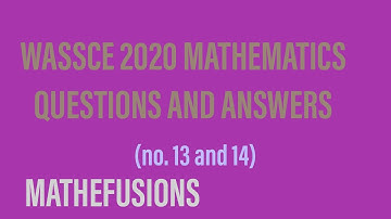 WASSCE 2020 MATHEMATICS QUESTIONS AND ANSWERS ( no.13 and 14 )