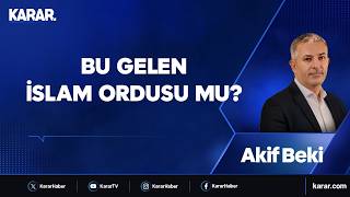Bu Gelen İslam Ordusu Mu? Akif Beki