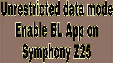 Unrestricted data mode Enable BL App on Symphony Z25