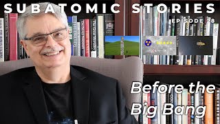 28 Subatomic Stories: Before the Big Bang