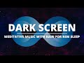 12 Hours Black Screen Music With Rain for Deep Sleep: REM Sleep Music, Relaxing Music, Dark Screen