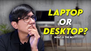 LAPTOP OR DESKTOP? What is the BEST to USE?