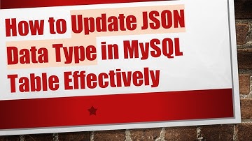 How to Update JSON Data Type in MySQL Table Effectively