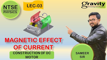 MAGNETIC EFFECT OF CURRENT |CONSTRUCTION OF DC MOTOR |LEC-03| NTSE I ICSEI PHYSICS | GRAVITY CLASSES