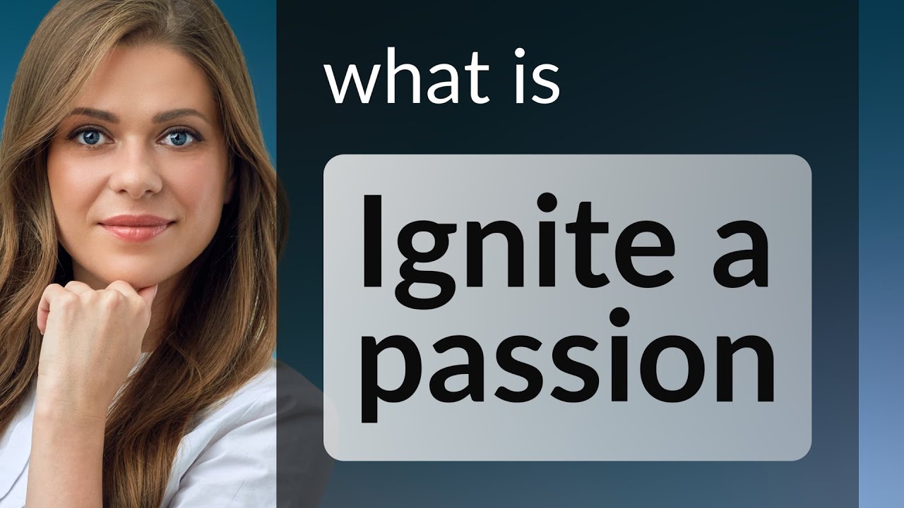 Igniting a Passion: Unleashing Your Inner Fire - YouTube