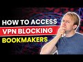 How to Access VPN Blocking Bookmakers on Holiday! image