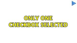 Only one checkbox selected (3 Solutions!!)