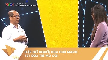 Gặp gỡ người cha của 131 em nhỏ mồ côi