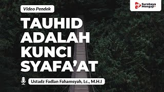 Tauhid Merupakan Kunci Syafa’at - Ustadz Fadlan Fahamsyah, Lc., M.H.I