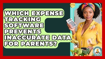 Which Expense Tracking Software Prevents Inaccurate Data For Parents? - Budgeting as a Parent
