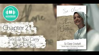 Chapter 21 - Sing as You Carry Your Cross - &quot;Sr. Clare Crockett: Alone with Christ Alone&quot;