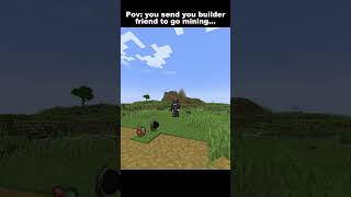 Never let the builder go mine 😭