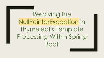 Resolving the NullPointerException in Thymeleaf