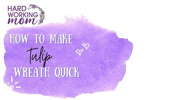 How To Make A Tulip Grapevine Wreath  in about 30 minutes