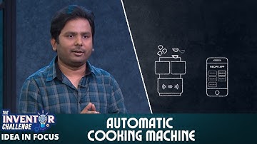 The Inventor Challenge | Idea In Focus | Automatic Cooking Machine