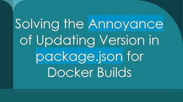 Solving the Annoyance of Updating Version in package.json for Docker Builds