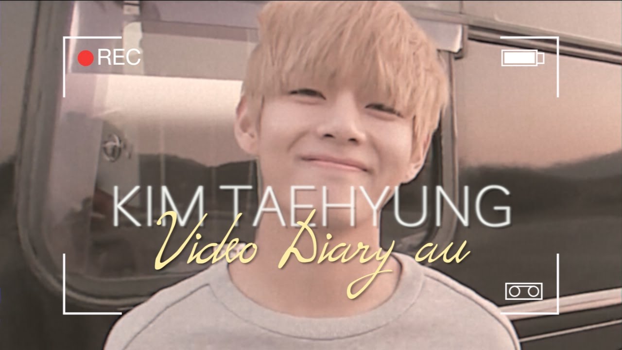 [ taehyung ] video diary au