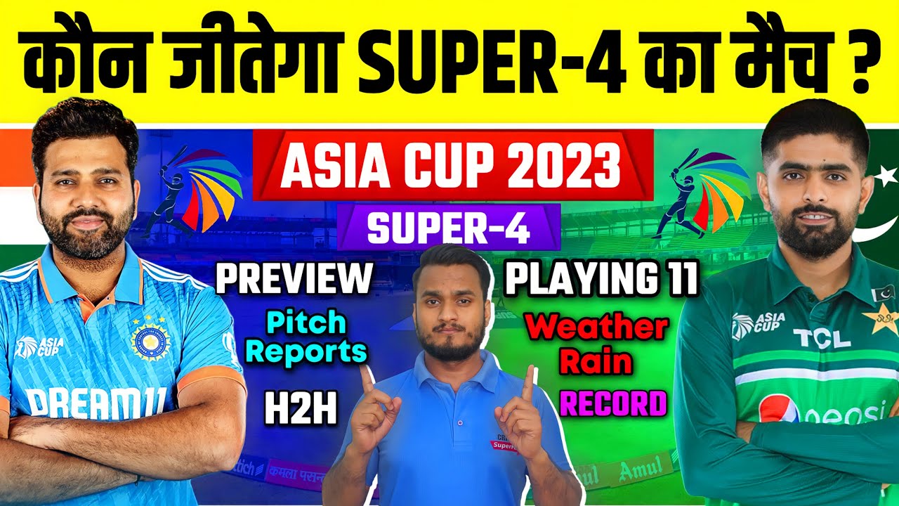 Asia Cup 2023 Super 4 : India Vs Pakistan Preview, Pitch, Weather, H2H, Records, Win Prediction