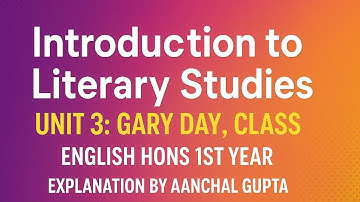 Gary Day – Class | Unit 3 | BA English Honours | Introduction to Literary Studies
