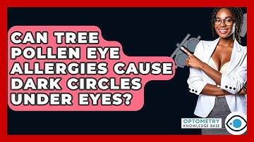 Can Tree Pollen Eye Allergies Cause Dark Circles Under Eyes? - Optometry Knowledge Base