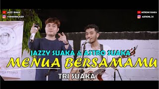 MENUA BERSAMAMU - TRI SUAKA (LIRIK COVER) BY JAZZY SUAKA FEAT ASTRONI SUAKA