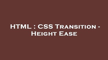HTML : CSS Transition - Height Ease