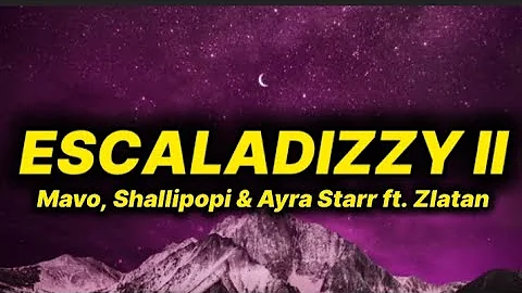 Mavo, Shallipopi & Ayra Starr - Escaladizzy II (lyrics) ft. Zlatan 