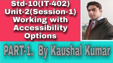 Working With Accessibility Options, Std-10(IT-402), Session-1 of Unit-2